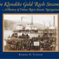The Klondike Gold Rush Steamers – A History of Yukon River Steam Navigation